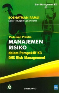 PEDOMAN PRAKTIS MANAJEMEN RISIKO DALAM PERSPEKTIF K3 OHS RISK MANAGEMENT