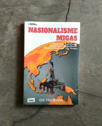 NASIONALISME MIGAS; Mengelola kedaulatan, membangun kemandirian, menumbuhkan jati diri bangsa.
