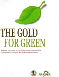Image of THE GOLD FOR GREEN (Bagaimana Penghargaan Prper Emas Mendorong Lima Perusahaan Mencapai Inovasi, Penciptaan Nilai dan Keunggulan Lingkungan