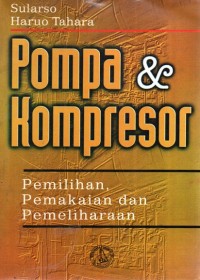 Image of POMPA & KOMPRESOR : pEMILIHAN, pEMAKAIAN DAN pEMELIHARAAN
