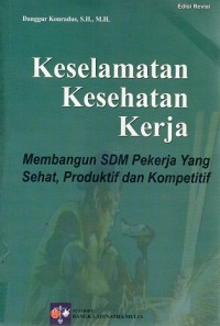 KESELAMATAN KESEHATAN KERJA: MEMBANGUN SDM PEKERJA YANG SEHAT, PRODUKTIF DAN KOMPETITIF