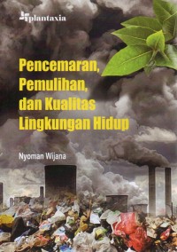 Image of PENCEMARAN, PEMULIHAN, DAN KUALITAS LINGKUNGAN HIDUP