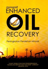 Monografi Enhanced Oil Recovery : Peningkatan Perolehan MInyak