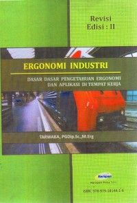 ERGONOMI INDUSTRI: Dasar-dasar Pengetahuan Ergonomi dan Aplikasi di Tempat Kerja