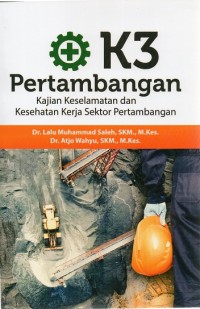 Image of K3 PERTAMBANGAN: Kajian Keselamatan dan Kesehatan Kerja Sektor Pertambangan
