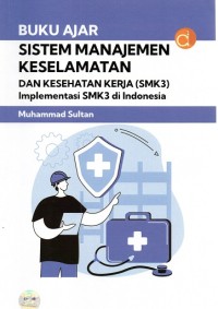 Image of BUKU AJAR SISTEM MANAJEMEN KESELAMATAN DAN KESEHATAN KERJA (SMK3) IMPLEMENTASI SMK3 DI INDONESIA
