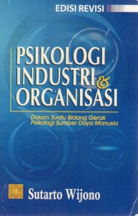 Image of PSIKOLOGI INDUSTRI & ORGANISASI : Dalam Suatu Bidang Gerak Psikologi Sumber Daya Manusia